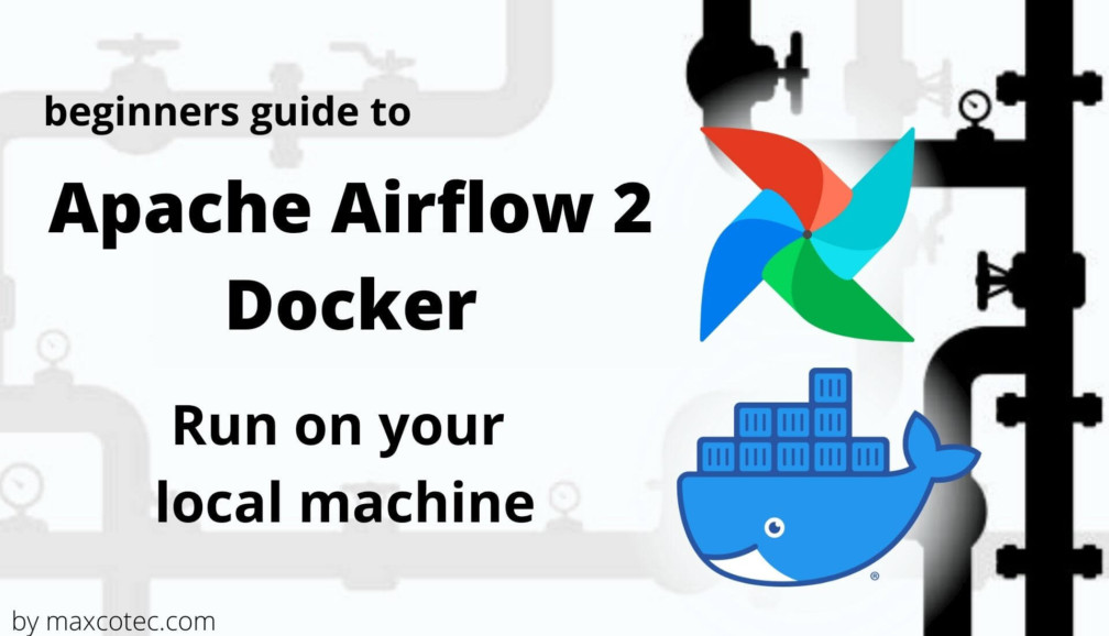 Apache Airflow 2 Docker - Beginners Guide - MaxcoTec