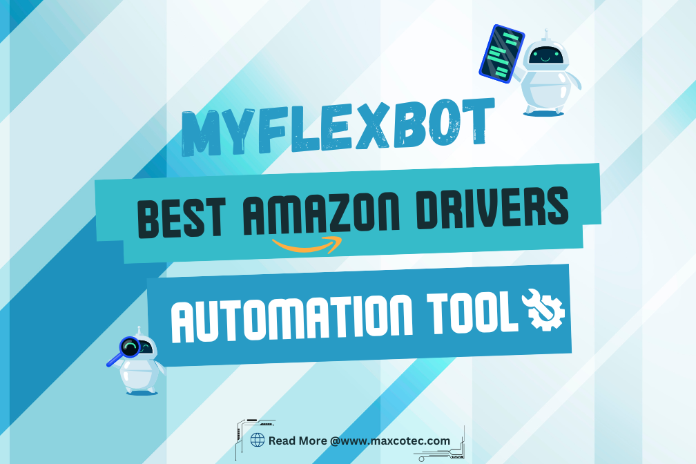 What Is MyFlexBot? Amazon Flex Drivers Automation Tool MaxcoTec